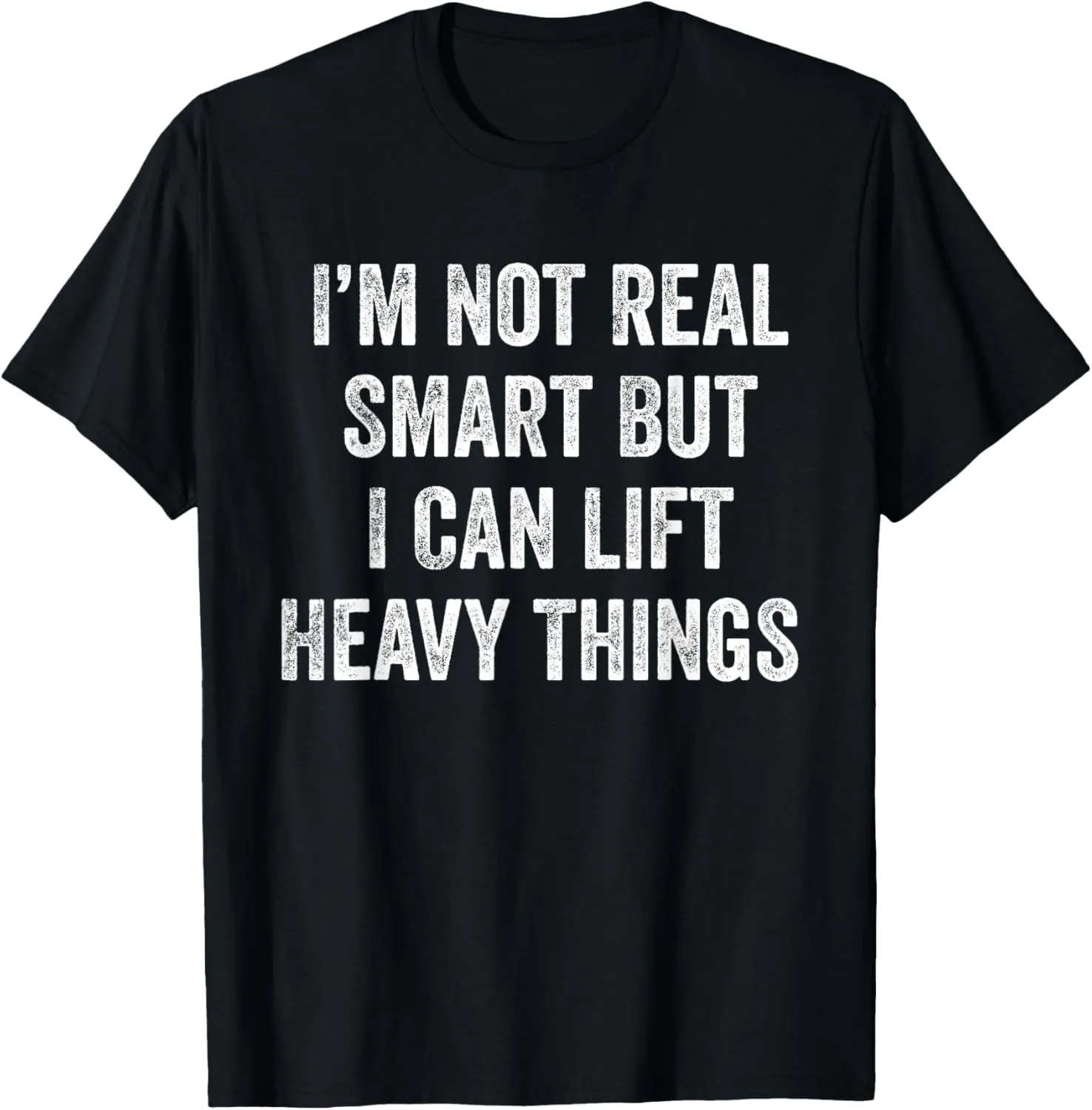 I'm Not Real Smart But I Can Lift Heavy Things Funny Workout T-Shirt