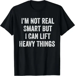 I'm Not Real Smart But I Can Lift Heavy Things Funny Workout T-Shirt